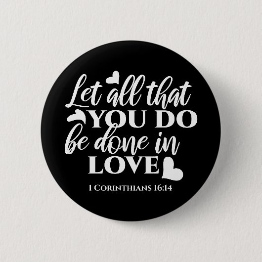 Schwarz & Weiß 1 Korinther 16:14 Bibelverse Button (Vorderseite)