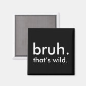 Schwarz & Weiß Zitat bruh. das ist wild. Magnet (Vorderseite/Rückseite)