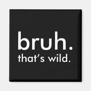 Schwarz & Weiß Zitat bruh. das ist wild. Magnet