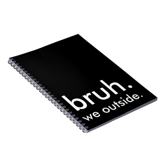 Schwarz & Weiß Zitat bruh. wir draußen. Notizblock (Rechte Seite)