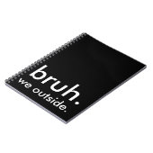 Schwarz & Weiß Zitat bruh. wir draußen. Notizblock (Linke Seite)