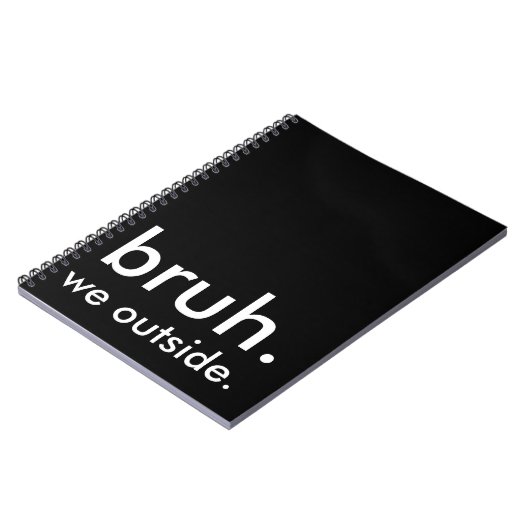 Schwarz & Weiß Zitat bruh. wir draußen. Notizblock (Linke Seite)