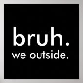 Schwarz & Weiß Zitat bruh. wir draußen. Poster (Vorne)