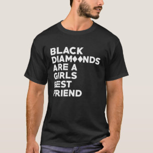 Schwarze Diamanten sind das beste Freund eines Mäd T-Shirt