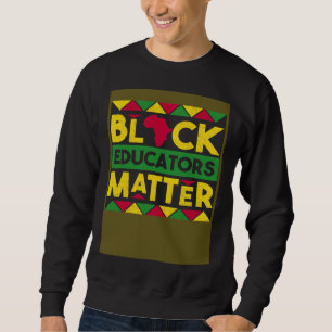 Schwarze Erzieher zählen Schwarze Geschichte Monat Sweatshirt