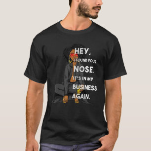 Schwarze Frauen, Hey, ich habe deine Nase gefunden T-Shirt