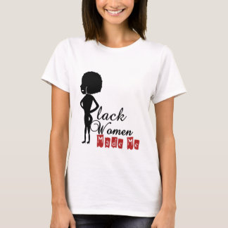 Schwarze Frauen Made Me Weibchen T-Shirt