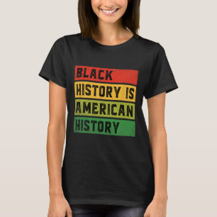 Schwarze Geschichte ist amerikanische Geschichte B T-Shirt