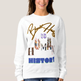Schwarze Geschichte ist die Menschheitsgeschichte: Sweatshirt