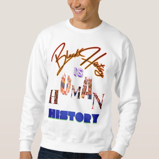 Schwarze Geschichte ist die Menschheitsgeschichte: Sweatshirt (Vorderseite)