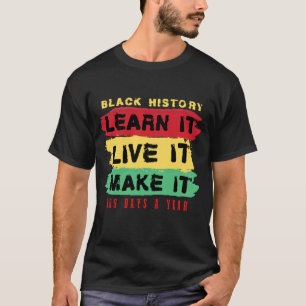 Schwarze Geschichte Lerne sie Lebe sie Mache sie 3 T-Shirt