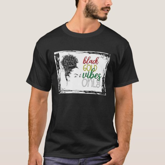 Schwarze Geschichte Monat Black Vibes nur Afrikane T-Shirt (Vorderseite)
