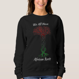 Schwarze Geschichte Monat haben wir alle afrikanis Sweatshirt