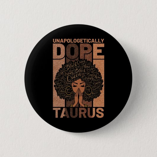 Schwarze Geschichte Unapologetisch Droge Taurus Me Button (Vorderseite)