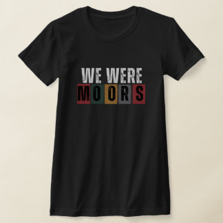 Schwarze Geschichte - Wir waren Moors T - Shirt