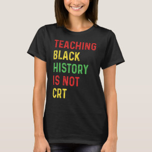 Schwarze Geschichte zu lehren ist kein Crt-Lehrer T-Shirt