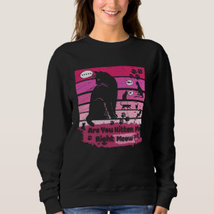 Schwarze Katze ist, dass du mich gleich kätzst Sweatshirt