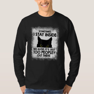 Schwarze Katze Manchmal Bleibe ich drinnen, weil s T-Shirt