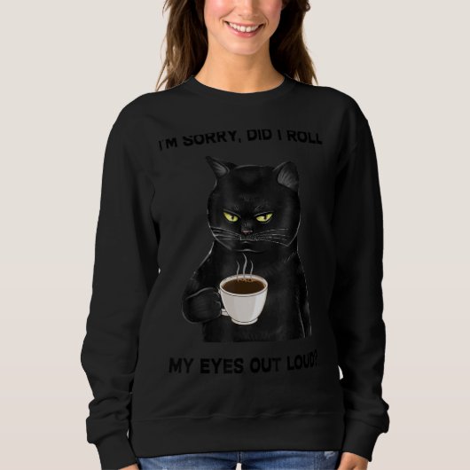 Schwarze Katze, tut mir leid, habe ich meine Augen Sweatshirt (Vorderseite)