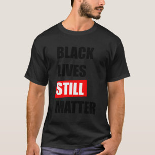 Schwarze Leben sind immer noch wichtig Blm Black R T-Shirt