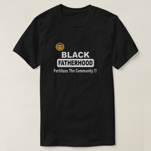 Schwarze Vaterschaft befruchtet die Gemeinschaft T-Shirt (Design vorne)