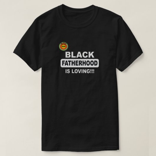 Schwarze Vaterschaft ist Liebe!!! T-Shirt (Design vorne)