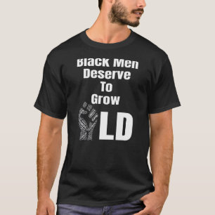Schwarze verdienen es, alt zu werden T-Shirt