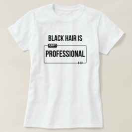 "Schwarzes Haar ist professionell" Schwarzes Haar  T-Shirt