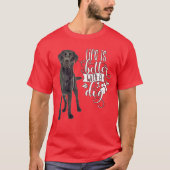 Schwarzes Labrador Retriever Leben ist besser mit T-Shirt (Vorderseite)