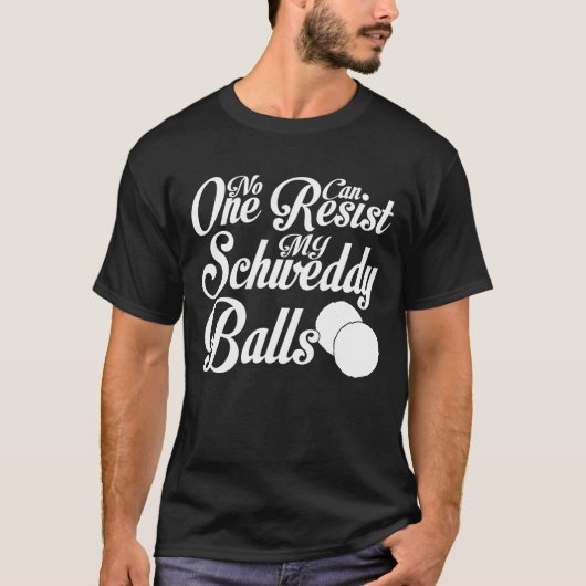 Schweddy Balls niemand kann meine Schweddy Balls a T-Shirt (Vorderseite)