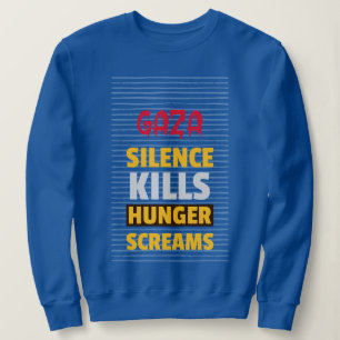 Schweigen tötet Hungerschreie Gaza Hunger Sweatshirt