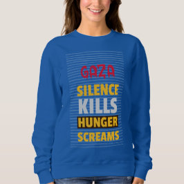 Schweigen tötet Hungerschreie Gaza Hunger Sweatshirt