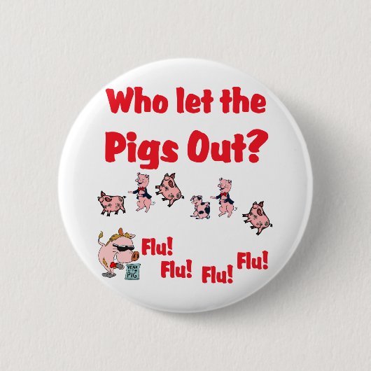 Schwein-Grippe - wer ließ die SCHWEINE HERAUS? Button (Vorderseite)