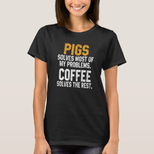 Schweine lösen meine Probleme Kaffee   Farm Vater  T-Shirt
