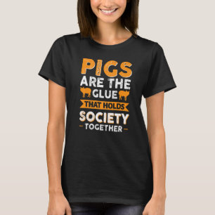 Schweine sind der Klebstoff, der die Gesellschaft  T-Shirt
