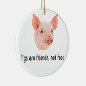 Schweine sind Freunde, nicht Nahrungsmittelentwurf Keramik Ornament (Rechts)
