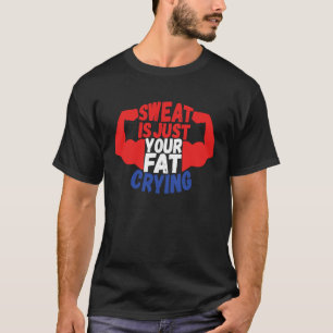 Schweiß ist einfach dein weinendes Fett Workout G T-Shirt
