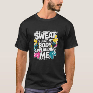 Schweiß ist mein Körper, der mir applaudiert Lusti T-Shirt