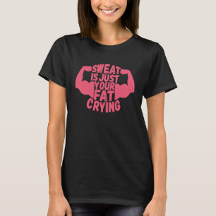 Schweiß ist nur deine Fitness zum fetten Schreien T-Shirt