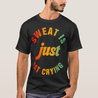 Schweiß ist nur fette Fitness Übung durchführen T-Shirt