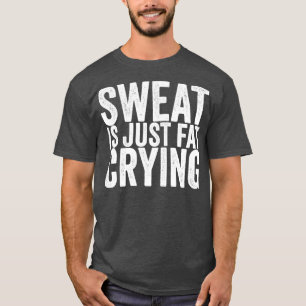 Schweiß ist nur fettgeweint T-Shirt