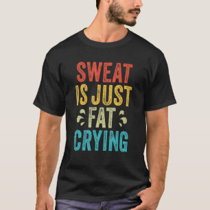 Schweiß ist nur weinendes Fett Fitness Vintage Wor T-Shirt