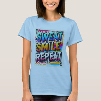 Schweiß, Lächeln, Wiederholen." Frauen entworfen T-Shirt