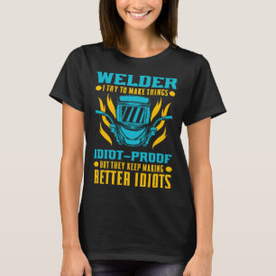 Schweißarbeiten für Schweißer und Stahlarbeiter T-Shirt