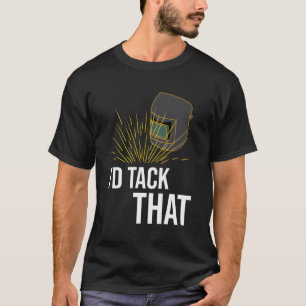 Schweißen I. D Tack T Mig T-Shirt