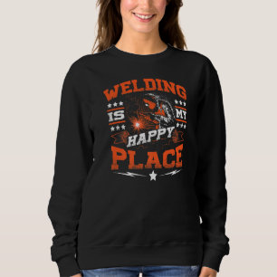 Schweißen ist mein glücklicher Ort Welders Sweatshirt