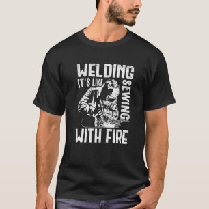 Schweißen ist wie das Nähen mit Feuerwerkskörpern T-Shirt