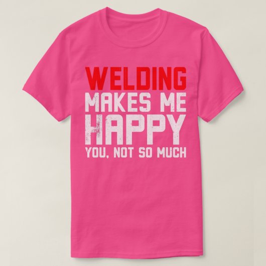 Schweißen macht mich glücklich T-Shirt (Design vorne)