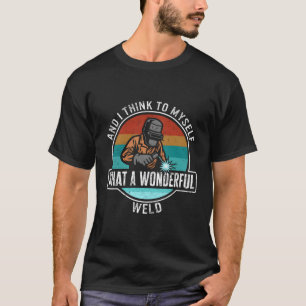 Schweißen und ich denke, für mich selbst W eine wu T-Shirt