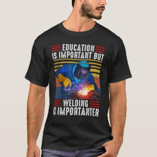 Schweißen von Sprichwort ist wichtig T-Shirt